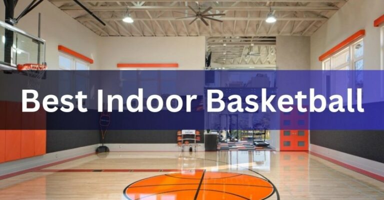 Best Indoor Basketball – Let’s Learn!