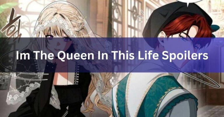 Im The Queen In This Life Spoilers – Here To Know!
