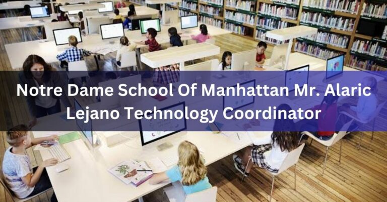Notre Dame School Of Manhattan Mr. Alaric Lejano Technology Coordinator – Let’s Explore!