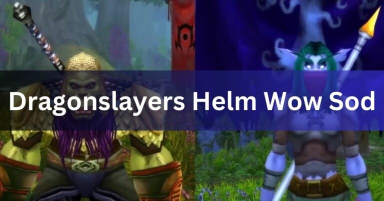 Dragonslayers Helm Wow Sod – A Comprehensive Overview In 2024