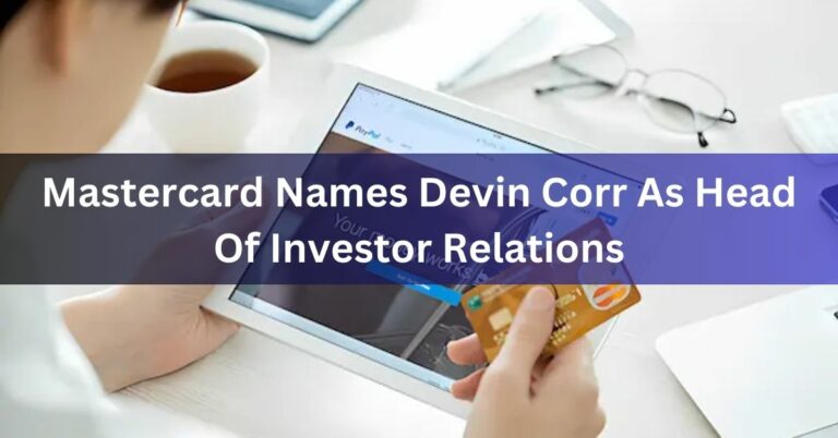 Mastercard Names Devin Corr As Head Of Investor Relations – The Ultimate Guide!